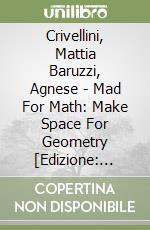 Crivellini, Mattia Baruzzi, Agnese - Mad For Math: Make Space For Geometry [Edizione: Regno Unito] libro