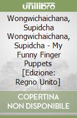 Wongwichaichana, Supidcha Wongwichaichana, Supidcha - My Funny Finger Puppets [Edizione: Regno Unito] libro