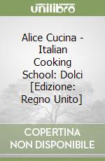 Alice Cucina - Italian Cooking School: Dolci [Edizione: Regno Unito] libro