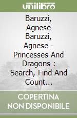 Baruzzi, Agnese Baruzzi, Agnese - Princesses And Dragons : Search, Find And Count [Edizione: Regno Unito] libro
