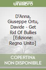 D'Anna, Giuseppe Ortu, Davide - Get Rid Of Bullies [Edizione: Regno Unito] libro