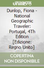Dunlop, Fiona - National Geographic Traveler: Portugal, 4Th Edition [Edizione: Regno Unito] libro
