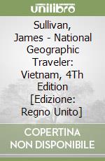 Sullivan, James - National Geographic Traveler: Vietnam, 4Th Edition [Edizione: Regno Unito] libro