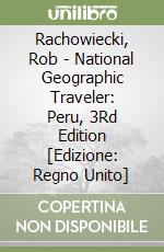 Rachowiecki, Rob - National Geographic Traveler: Peru, 3Rd Edition [Edizione: Regno Unito] libro