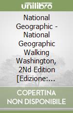 National Geographic - National Geographic Walking Washington, 2Nd Edition [Edizione: Regno Unito] libro