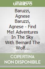 Baruzzi, Agnese Baruzzi, Agnese - Find Me! Adventures In The Sky With Bernard The Wolf [Edizione: Regno Unito] libro