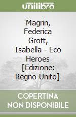 Magrin, Federica Grott, Isabella - Eco Heroes [Edizione: Regno Unito] libro