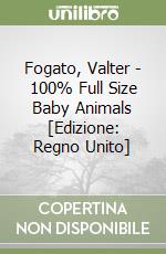 Fogato, Valter - 100% Full Size Baby Animals [Edizione: Regno Unito] libro