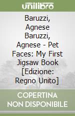 Baruzzi, Agnese Baruzzi, Agnese - Pet Faces: My First Jigsaw Book [Edizione: Regno Unito] libro