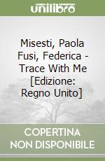 Misesti, Paola Fusi, Federica - Trace With Me [Edizione: Regno Unito] libro