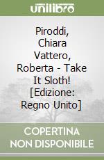 Piroddi, Chiara Vattero, Roberta - Take It Sloth! [Edizione: Regno Unito] libro