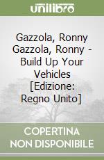 Gazzola, Ronny Gazzola, Ronny - Build Up Your Vehicles [Edizione: Regno Unito] libro