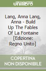Lang, Anna Lang, Anna - Build Up The Fables Of La Fontaine [Edizione: Regno Unito] libro