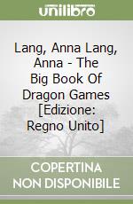 Lang, Anna Lang, Anna - The Big Book Of Dragon Games [Edizione: Regno Unito] libro