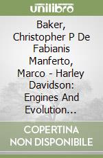 Baker, Christopher P De Fabianis Manferto, Marco - Harley Davidson: Engines And Evolution [Edizione: Regno Unito] libro