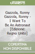Gazzola, Ronny Gazzola, Ronny - I Want To Be An Astronaut [Edizione: Regno Unito] libro