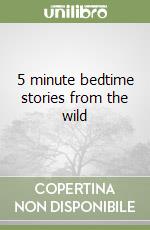 5 minute bedtime stories from the wild libro