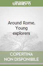 Around Rome. Young explorers libro