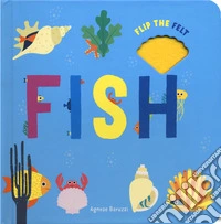 Fish. Flip the felt. Ediz. a colori libro