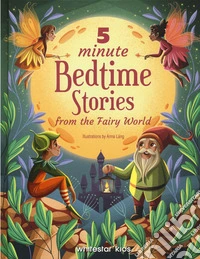 5 minute bedtime stories from fairy world. Ediz. a colori libro