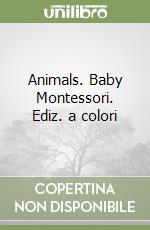 Animals. Baby Montessori. Ediz. a colori libro