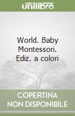 World. Baby Montessori. Ediz. a colori