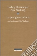 La guarigione infinita. Storia clinica di Aby Warburg libro