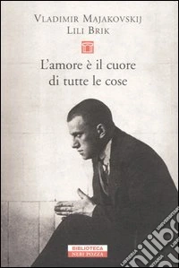 L'amore è il cuore di tutte le cose. Lettere 1915-1930