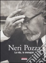 Neri Pozza. La vita, le immagini libro