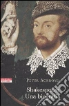 Shakespeare. Una biografia libro di Ackroyd Peter