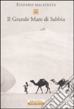 Il grande mare di sabbia. Storie del deserto libro