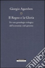 Il regno e la gloria. Per una genealogia teologica dell'economia e del governo. Homo sacer. Vol. II/2 libro