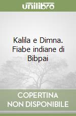 Kalila e Dimna. Fiabe indiane di Bibpai libro