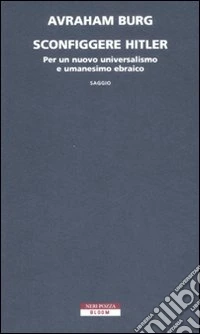 Sconfiggere Hitler. Per un nuovo universalismo e umanesimo ebraico