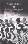 Italiani, brava gente? libro di Del Boca Angelo