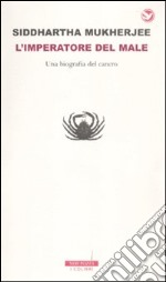 L'imperatore del male. Una biografia del cancro libro