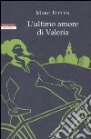 L'Ultimo amore di Valeria libro