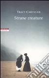 Strane creature libro di Chevalier Tracy