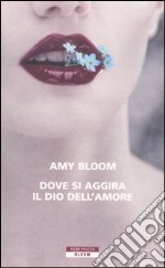 Dove si aggira il dio dell'amore libro