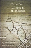 GLI OCCHIALI DI HEIDEGGER libro