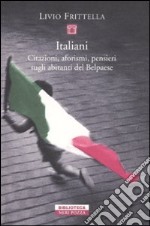 Italiani. Citazioni, aforismi, pensieri sugli abitanti del Belpaese libro