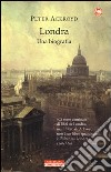 Londra. Una biografia libro di Ackroyd Peter