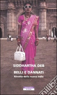 Belli e dannati. Ritratto della nuova India libro