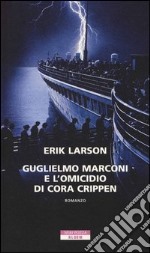 Guglielmo Marconi e l'omicidio di Cora Crippen libro