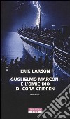 Guglielmo Marconi e l'omicidio di Cora Crippen libro di Larson Erik