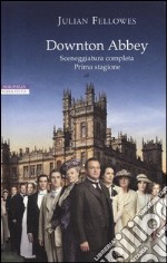 Downton Abbey. Sceneggiatura completa prima stagione. Ediz. illustrata libro