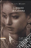L'amante di Calcutta libro di Massey Sujata