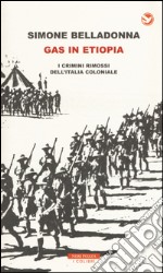 Gas in Etiopia. I crimini rimossi dell'Italia coloniale libro