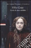 Effie Gray. Storia di uno scandalo libro