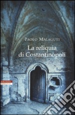 La reliquia di Costantinopoli libro